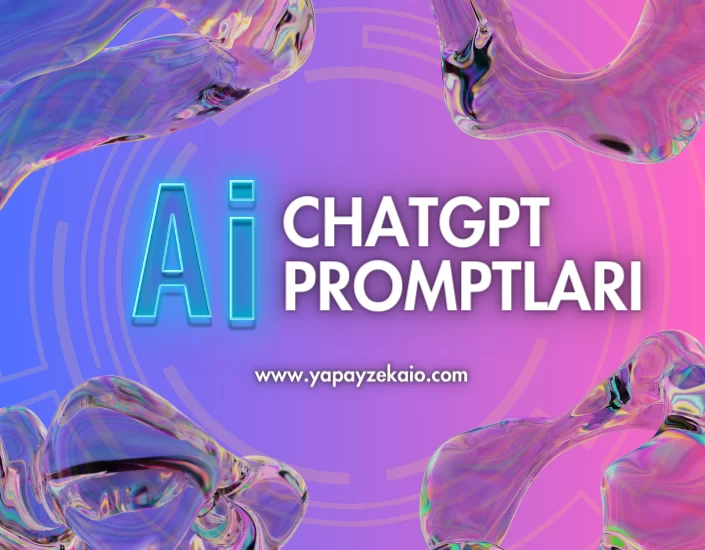 ChatGPT Promptları: Yapay Zeka İle Etkileşime Geçmenin Yeni Yolu